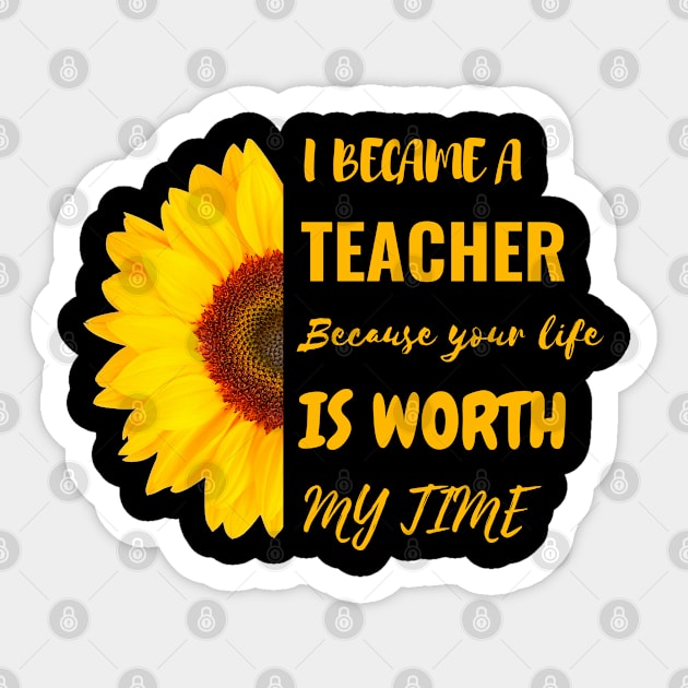 I Became A Teacher Because Your Life Is Worth My Time Sticker by Charaf Eddine